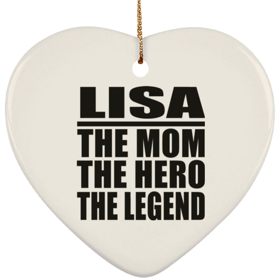 Lisa The Mom The Hero The Legend - Heart Ornament