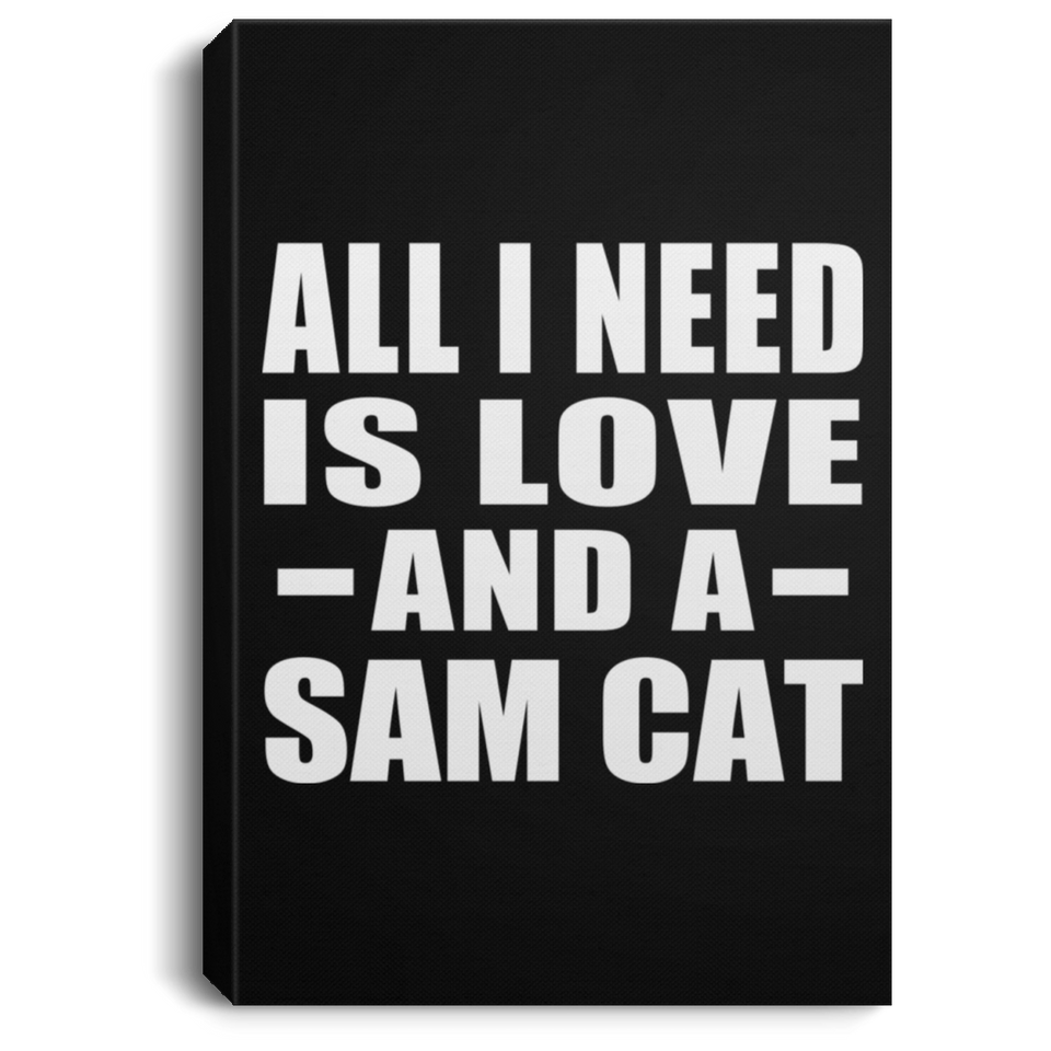 All I Need Is Love And A Sam Cat - Canvas Portrait