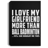 I Love My Girlfriend More Than Ball Badminton - Canvas Portrait