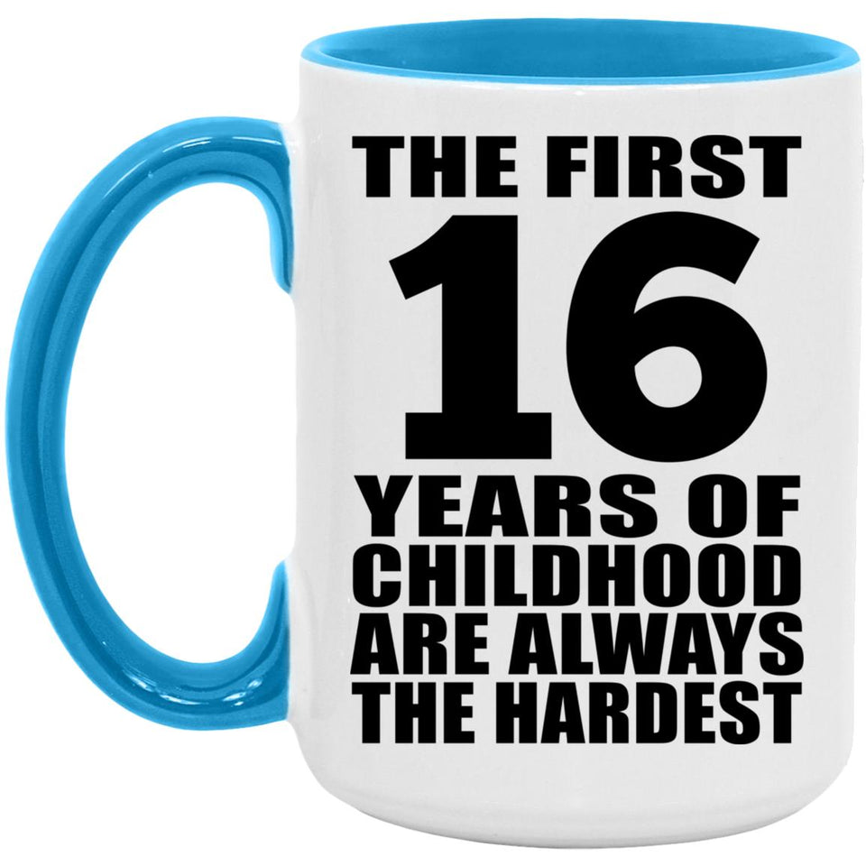 16th Birthday First 16 Years of Childhood Are The Hardest - 15oz Accent Mug Blue