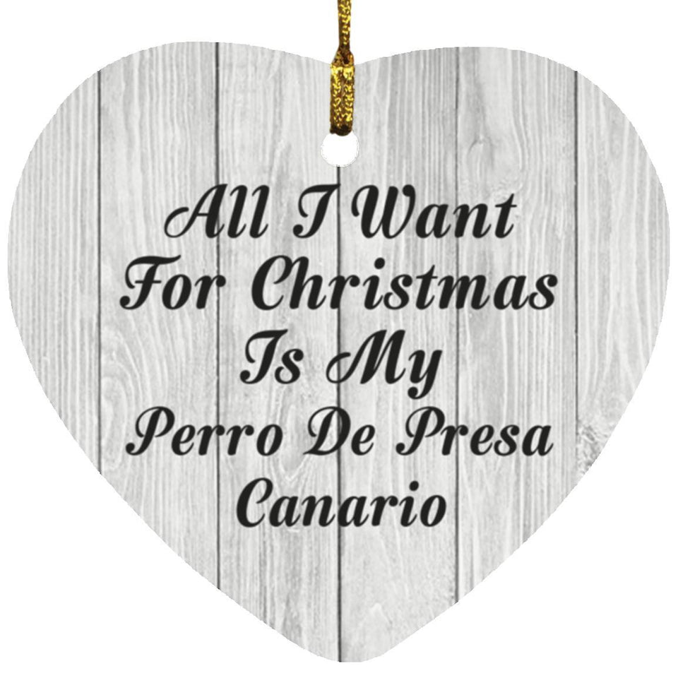 All I Want For Christmas Is My Perro De Presa Canario - Heart Ornament F