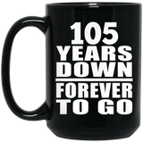 105th Anniversary 105 Years Down Forever to Go - 15oz Coffee Mug Black