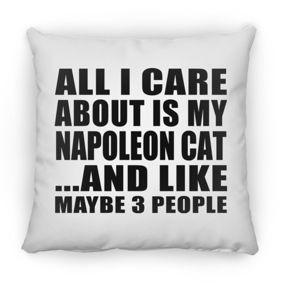 All I Care About Is My Napoleon Cat - Throw Pillow