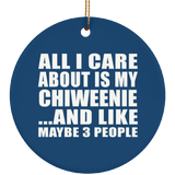 All I Care About Is My Chiweenie - Circle Ornament