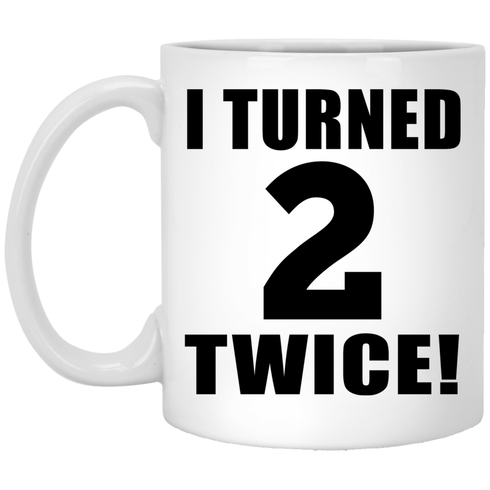 4th Birthday I Turned 2 Twice - 11oz Coffee Mug