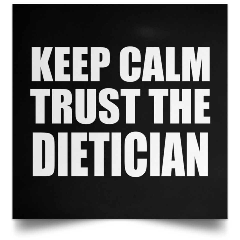 Keep Calm and Trust The Dietician - Poster Square