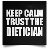 Keep Calm and Trust The Dietician - Poster Square