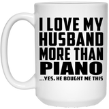 I Love My Husband More Than Piano - 15 Oz Coffee Mug