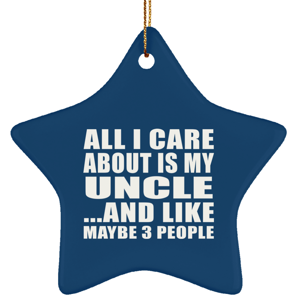 All I Care About Is My Uncle - Star Ornament