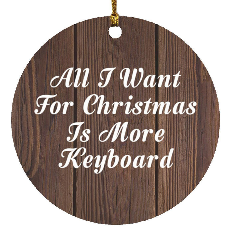 All I Want For Christmas Is More Keyboard - Circle Ornament D