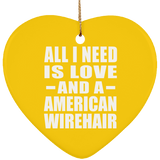 All I Need Is Love And A American Wirehair - Heart Ornament