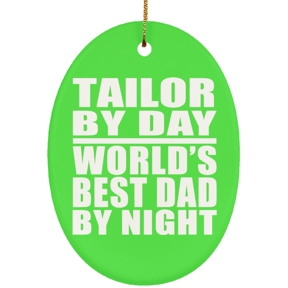 Tailor By Day World's Best Dad By Night - Oval Ornament