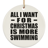 All I Want For Christmas Is More Swimming - Circle Ornament