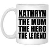 Kathryn The Mum The Hero The Legend - 11 Oz Coffee Mug