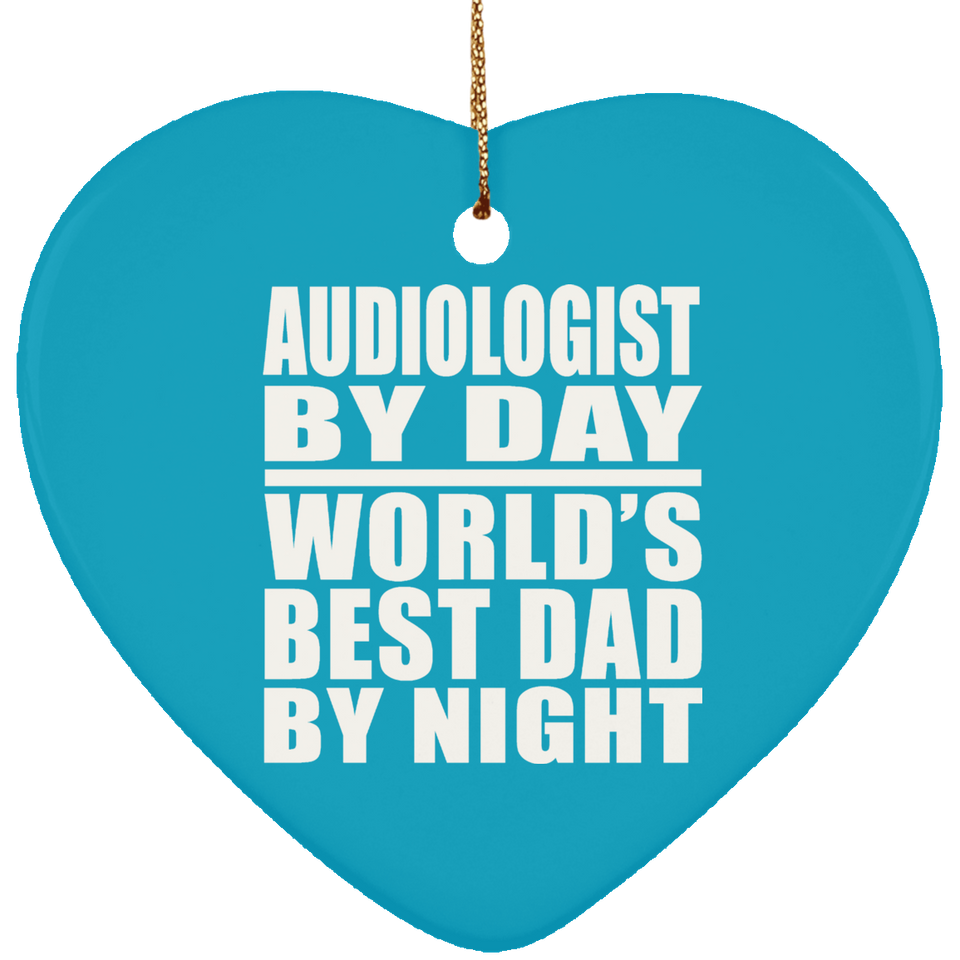 Audiologist By Day World's Best Dad By Night - Heart Ornament
