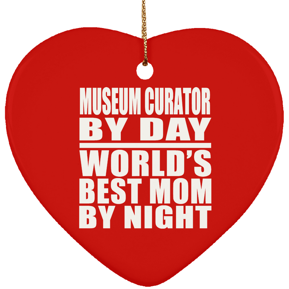 Museum Curator By Day World's Best Mom By Night - Heart Ornament