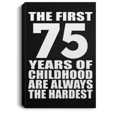 75th Birthday First 75 Years of Childhood Are The Hardest - Canvas Portrait