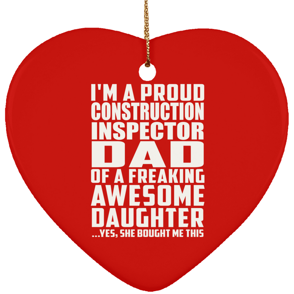 Proud Construction Inspector Dad Of Awesome Daughter - Heart Ornament