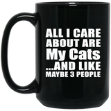 All I Care About Is My Cats - 15 Oz Coffee Mug Black