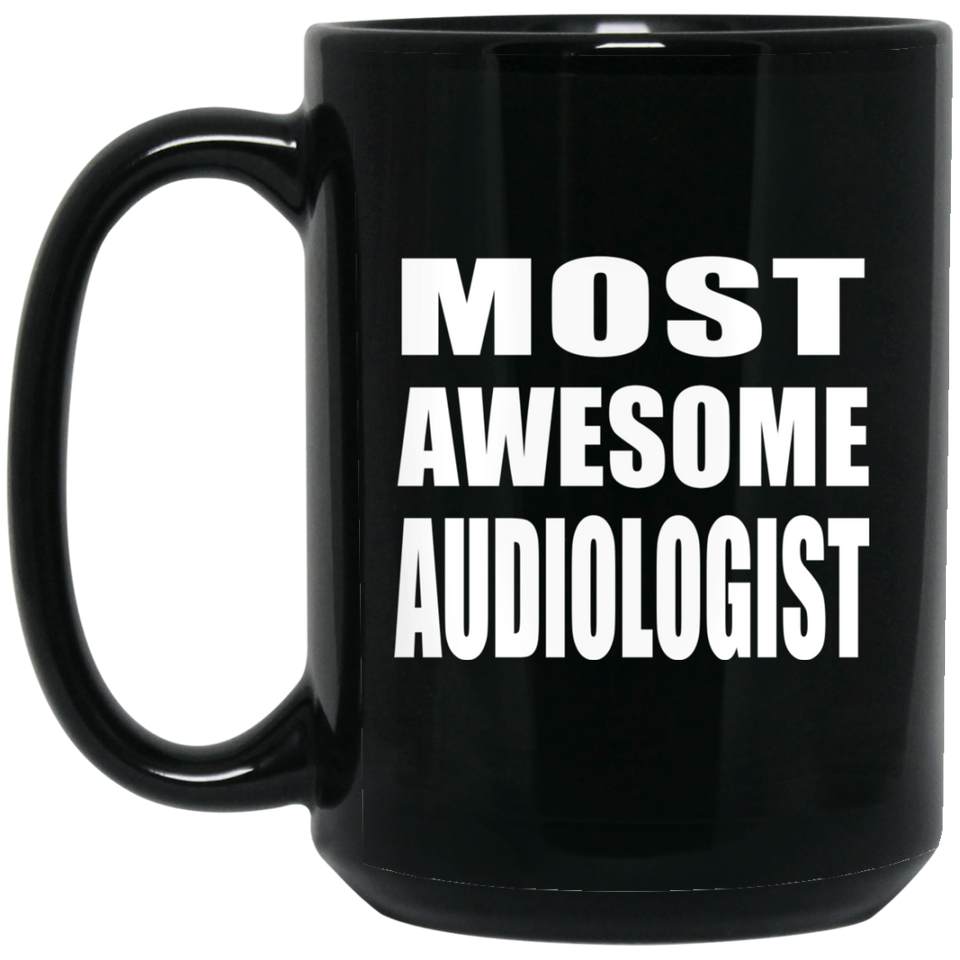 Most Awesome Audiologist - 15 Oz Coffee Mug Black