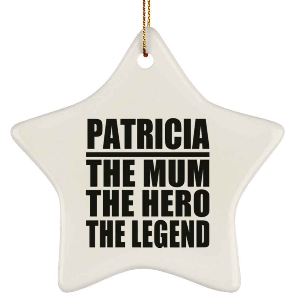 Patricia The Mum The Hero The Legend - Star Ornament