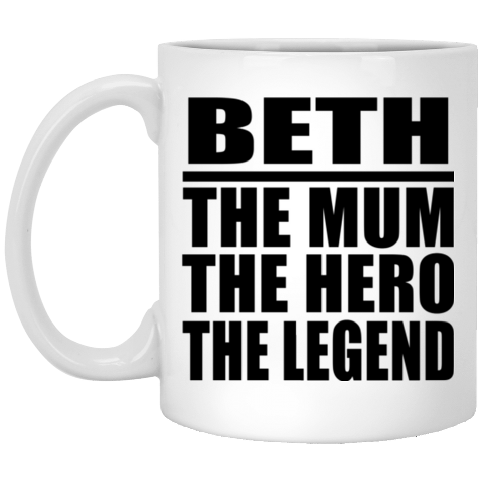 Beth The Mum The Hero The Legend - 11 Oz Coffee Mug