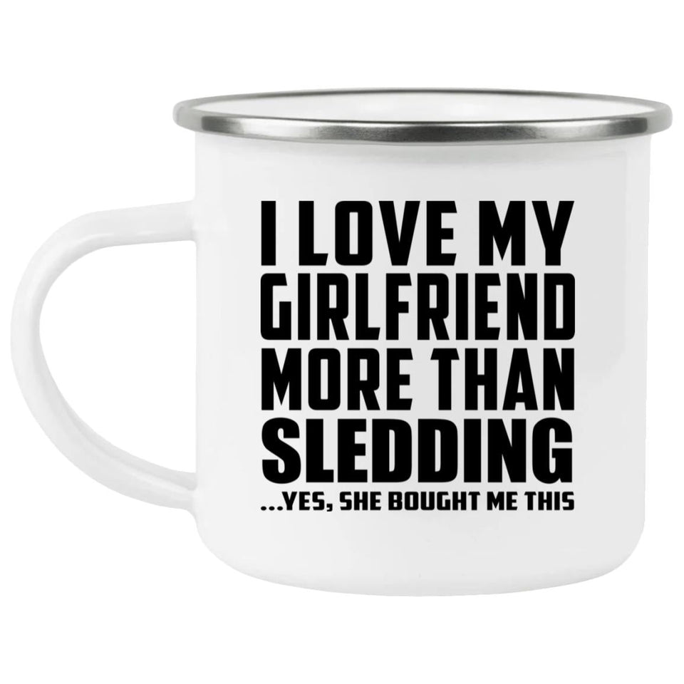 I Love My Girlfriend More Than Sledding - 12oz Camping Mug
