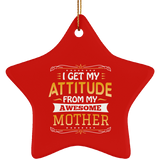 I Get My Attitude From My Awesome Mother - Star Ornament