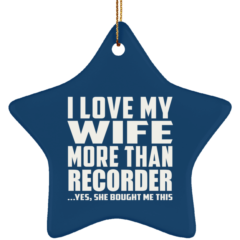 I Love My Wife More Than Recorder - Star Ornament