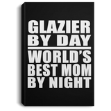 Glazier By Day World's Best Mom By Night - Canvas Portrait