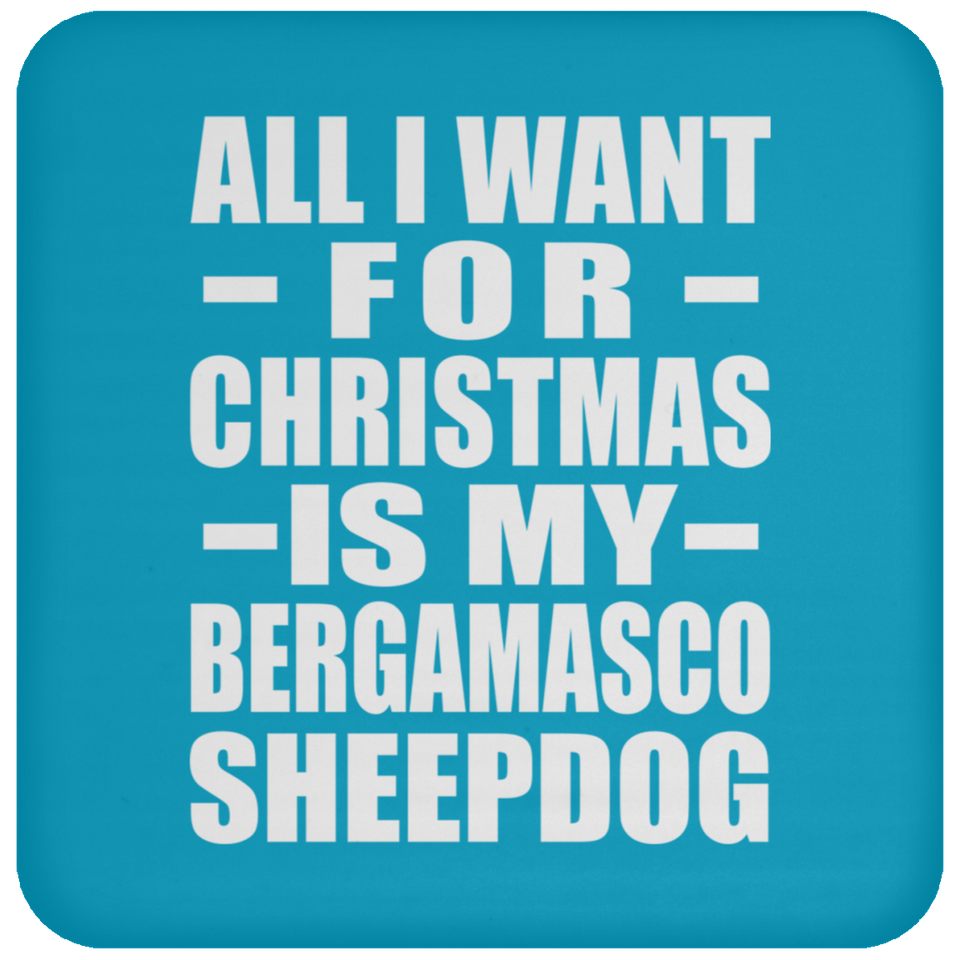 All I Want For Christmas Is My Bergamasco Sheepdog - Coaster