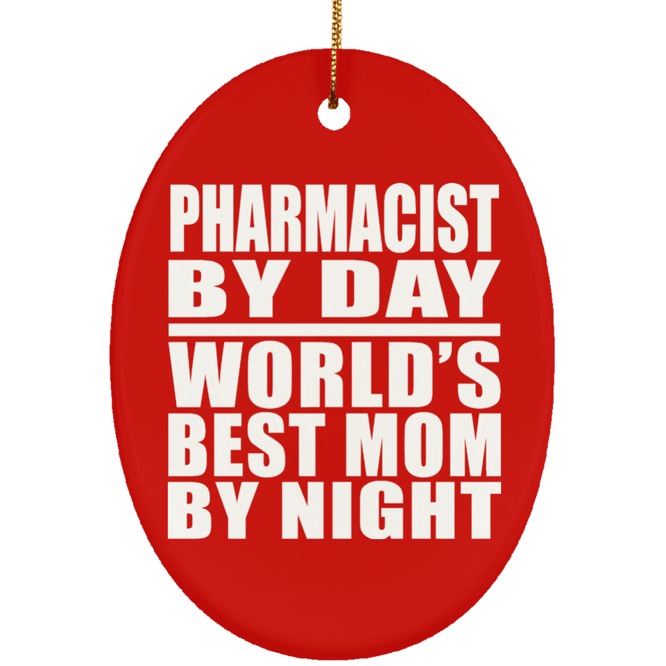 Pharmacist By Day World's Best Mom By Night - Oval Ornament