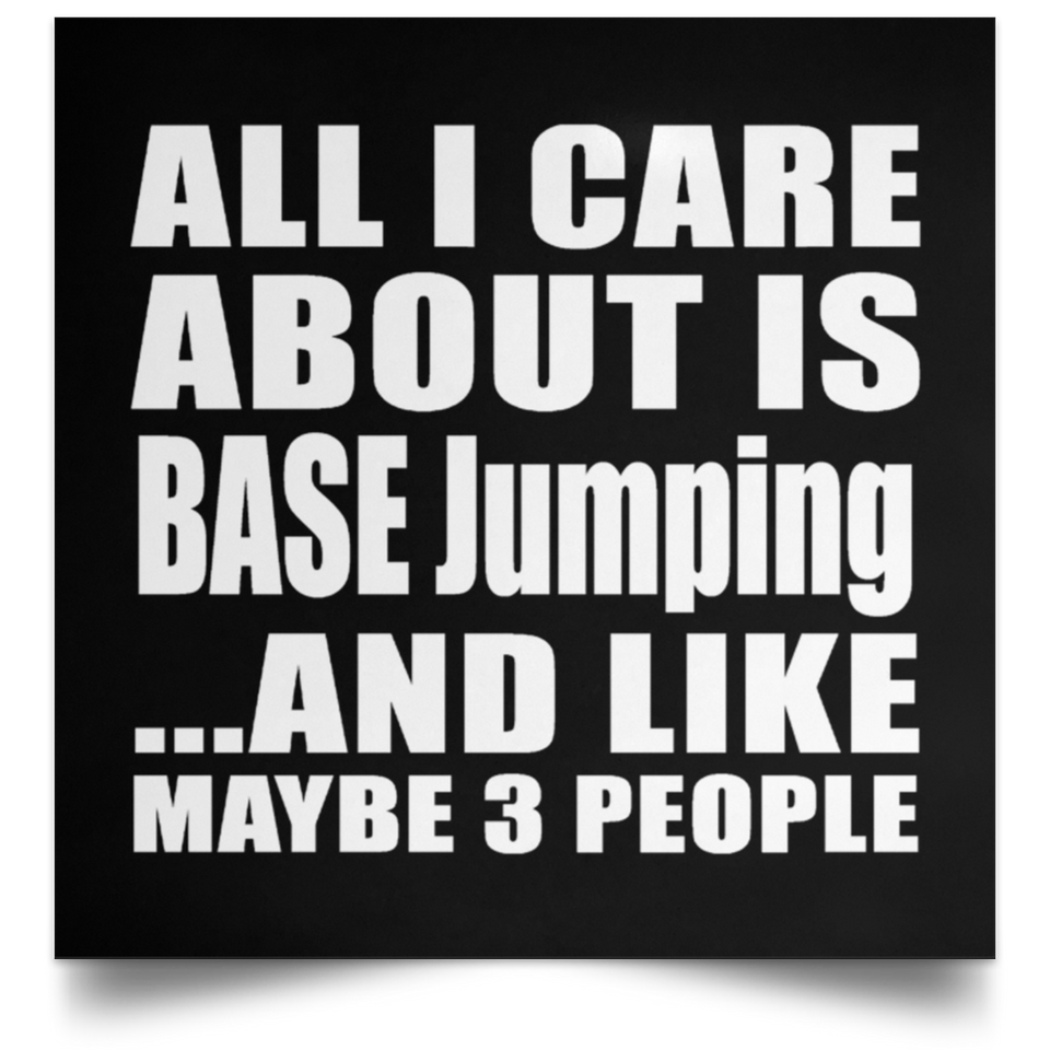 All I Care About Is BASE Jumping - Poster Square