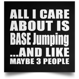 All I Care About Is BASE Jumping - Poster Square