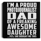Proud Photojournalist Dad Of Awesome Daughter - Canvas Square
