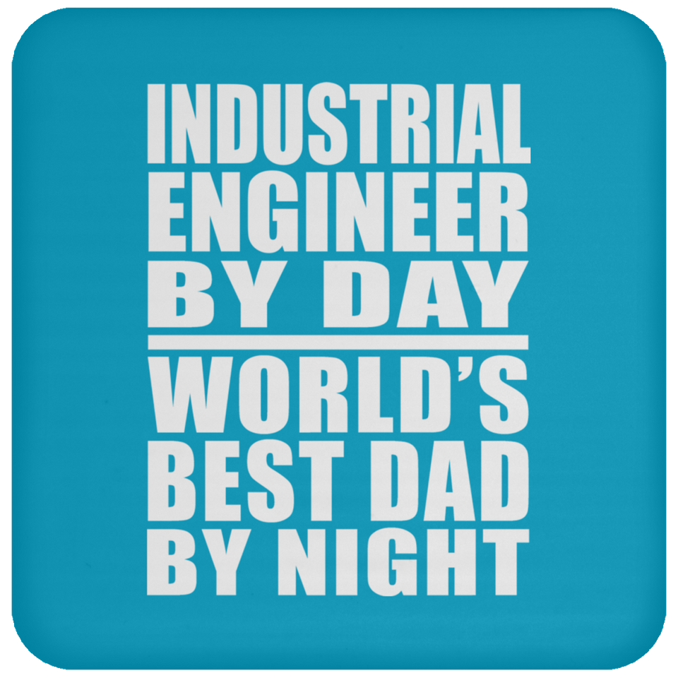 Industrial Engineer By Day World's Best Dad By Night - Drink Coaster