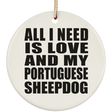 All I Need Is Love And My Portuguese Sheepdog - Circle Ornament