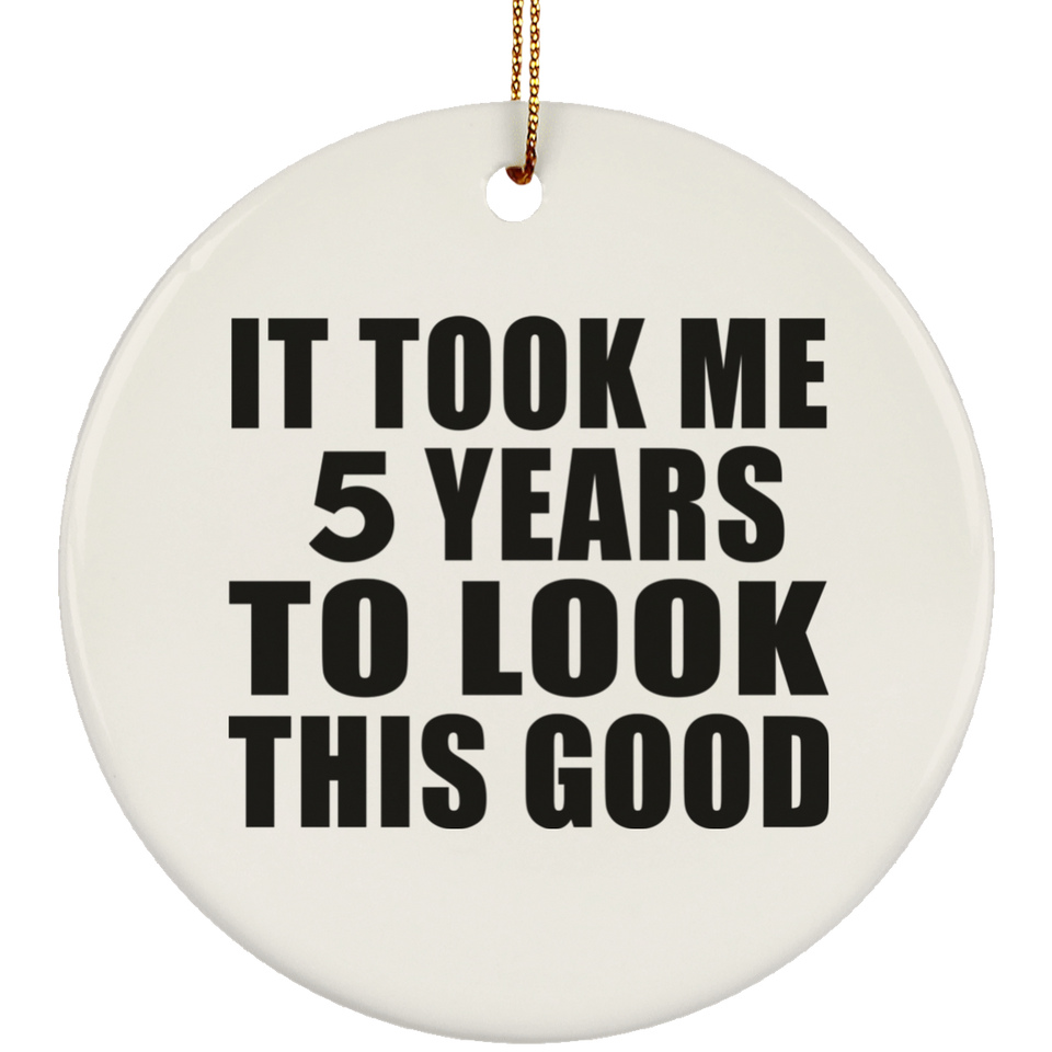 5th Birthday Took Me 5 Years To Look This Good - Circle Ornament