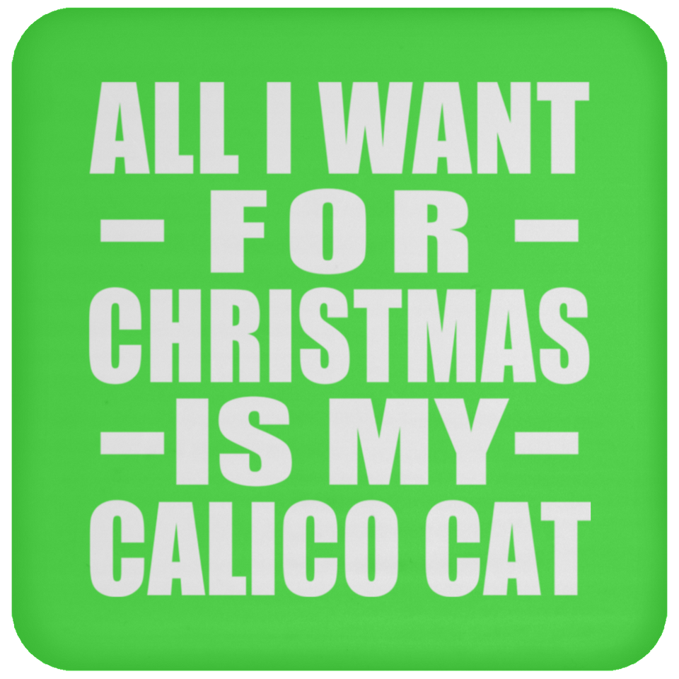 All I Want For Christmas Is My Calico Cat - Coaster