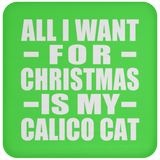 All I Want For Christmas Is My Calico Cat - Coaster