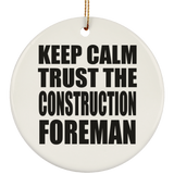 Keep Calm and Trust The Construction Foreman - Circle Ornament