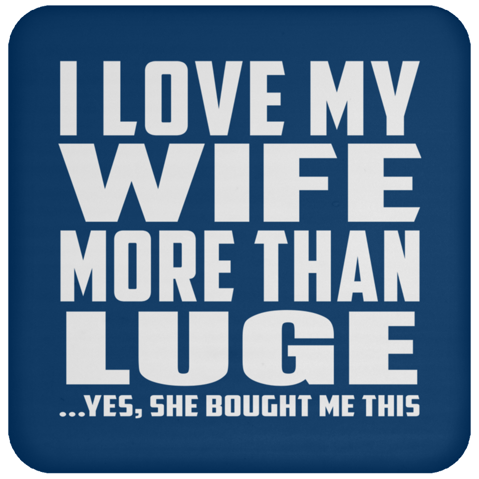 I Love My Wife More Than Luge - Drink Coaster