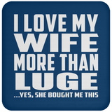I Love My Wife More Than Luge - Drink Coaster