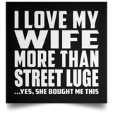 I Love My Wife More Than Street Luge - Poster Square