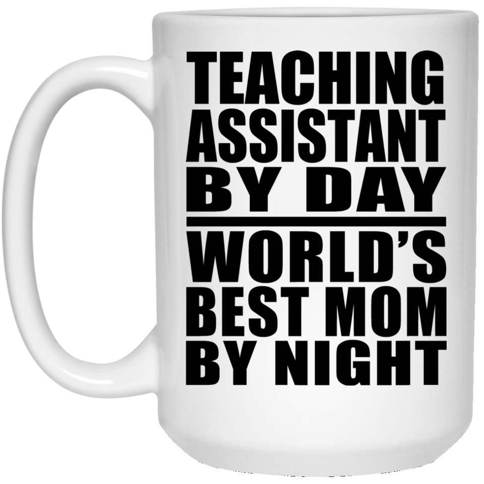 Teaching Assistant By Day World's Best Mom By Night - 15 Oz Coffee Mug