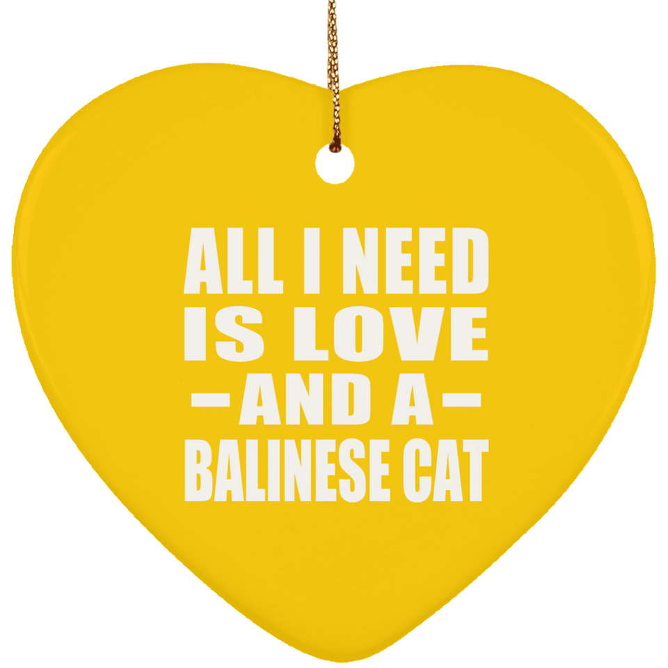 All I Need Is Love And A Balinese Cat - Heart Ornament