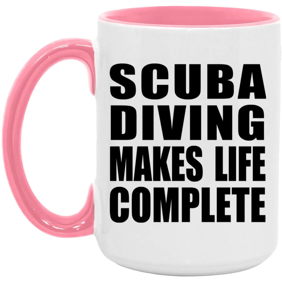 Scuba Diving Makes Life Complete - 15oz Accent Mug Pink