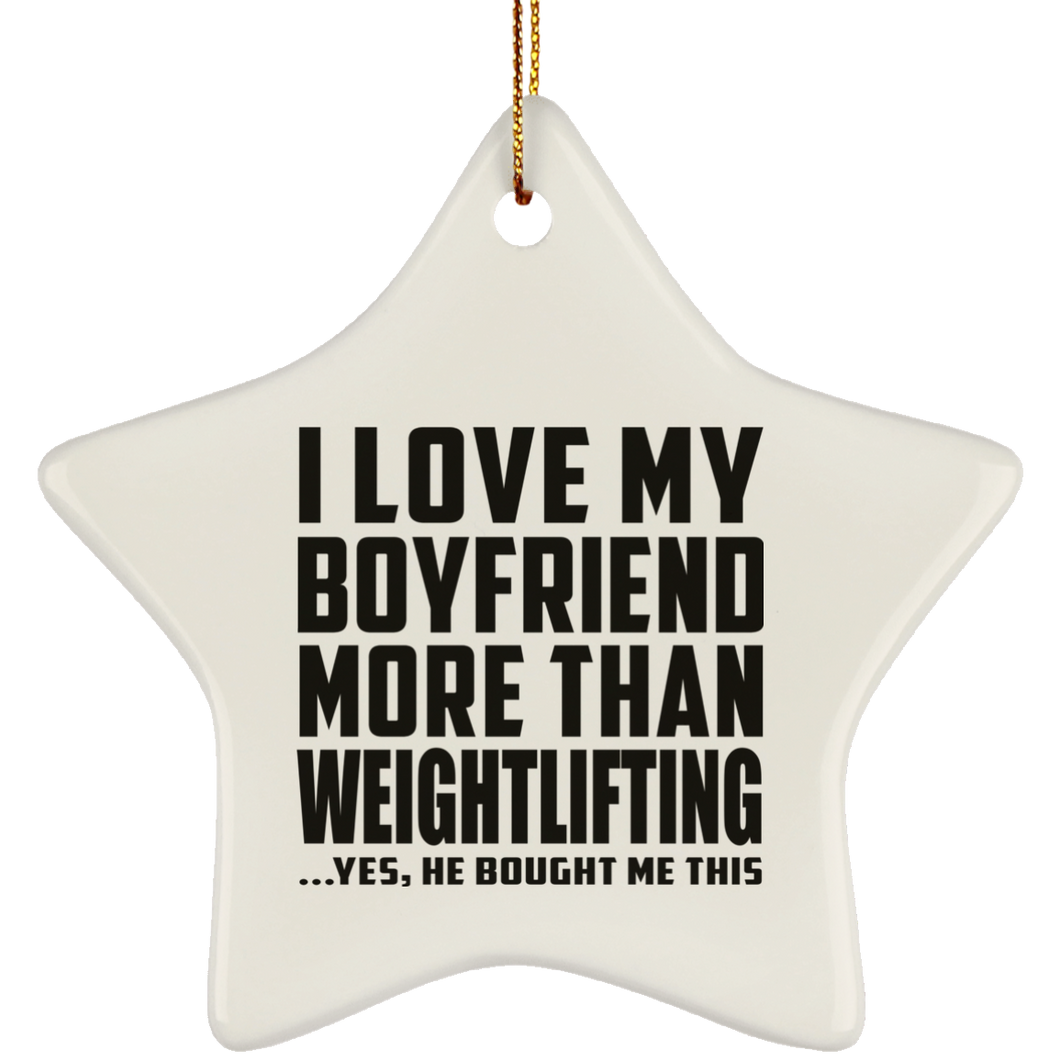 I Love My Boyfriend More Than Weightlifting - Star Ornament
