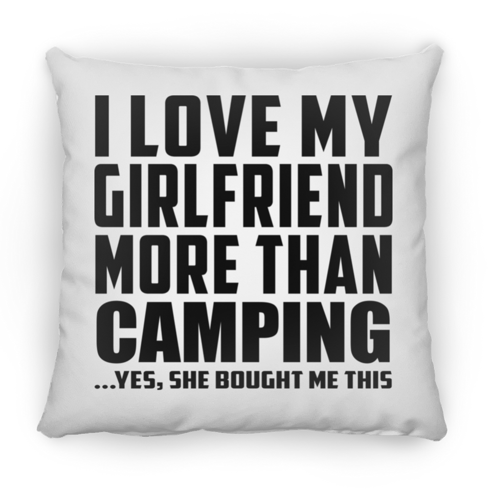 I Love My Girlfriend More Than Camping - Throw Pillow