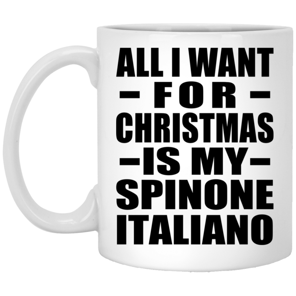All I Want For Christmas Is My Spinone Italiano - 11 Oz Coffee Mug